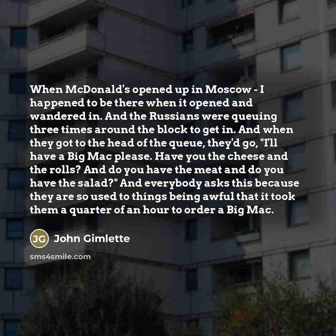 “When McDonald's opened up in Moscow - I happened to…” quote by John Gimlette
