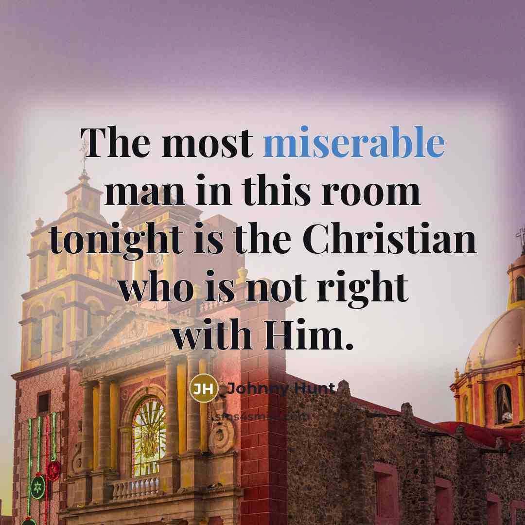 “The most miserable man in this room tonight is the…” quote by Johnny Hunt