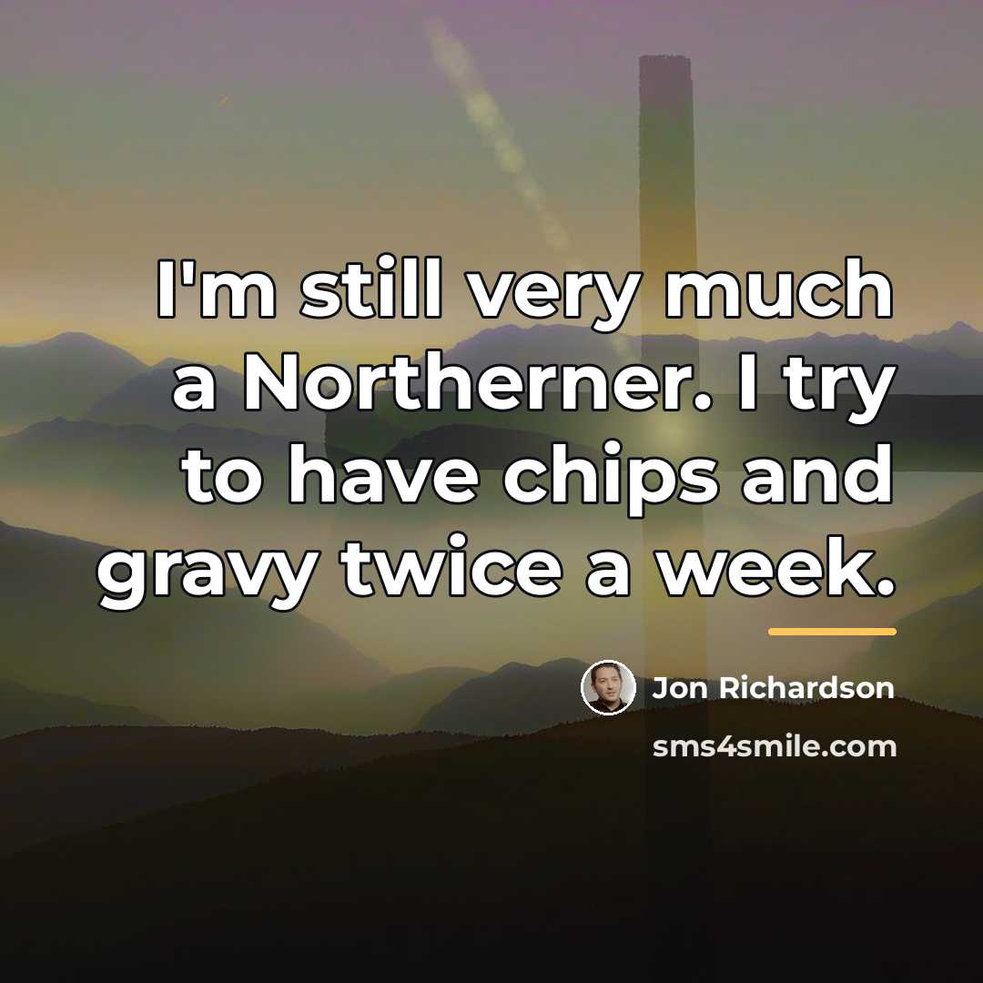 “I'm still very much a Northerner. I try to have…” quote by Jon Richardson