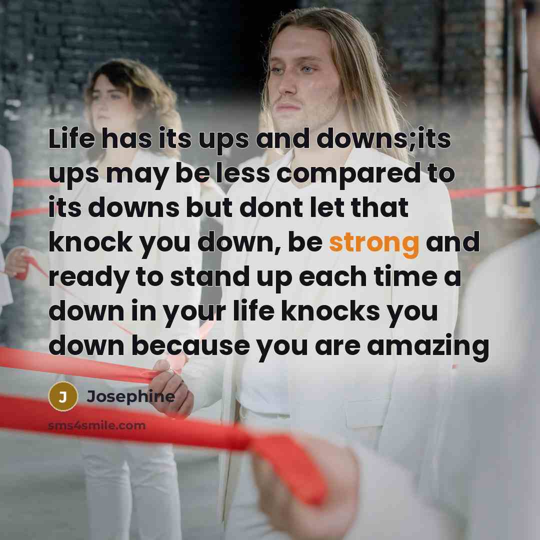 “Life has its ups and downs;its ups may be less…” quote by Josephine