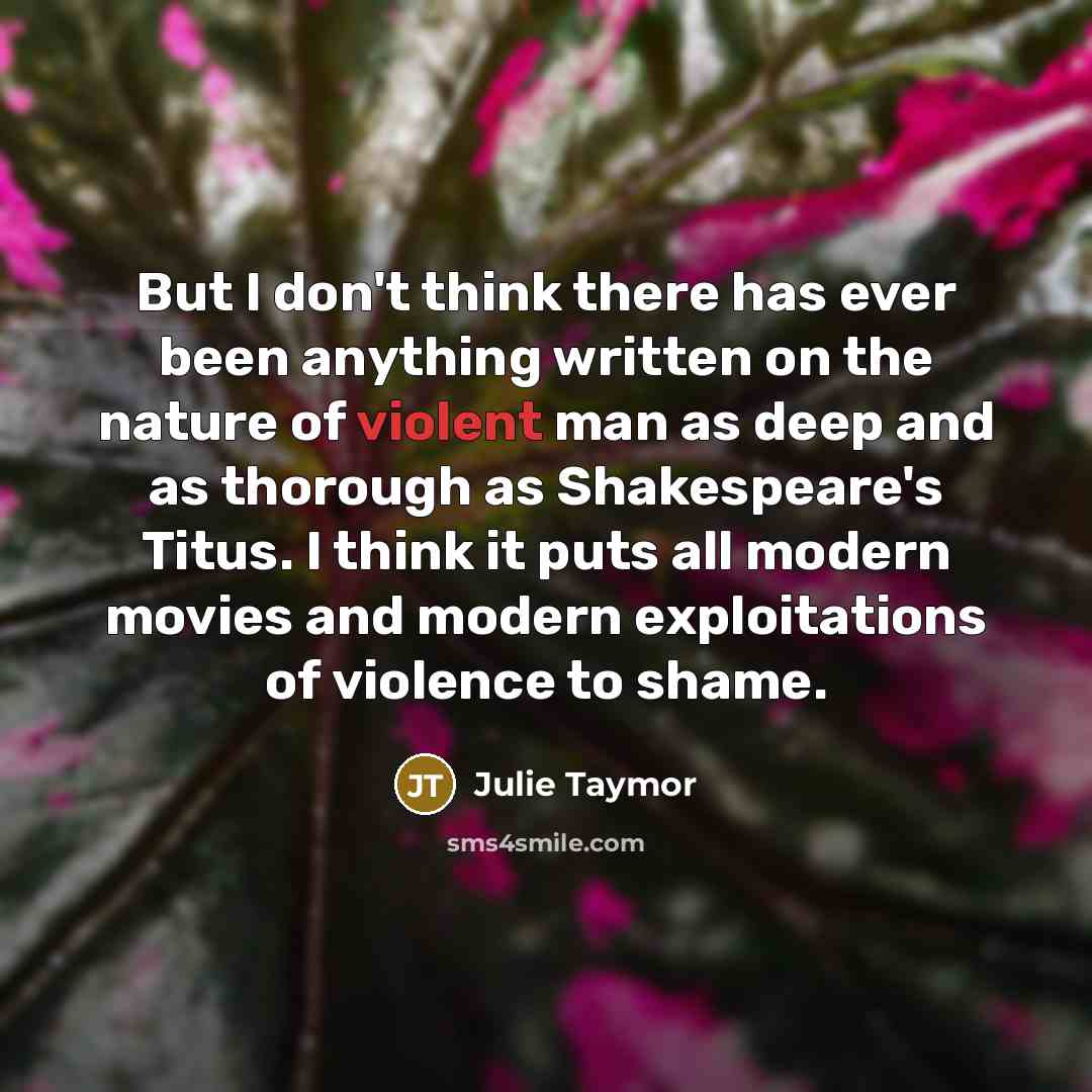 “But I don't think there has ever been anything written…” quote by Julie Taymor
