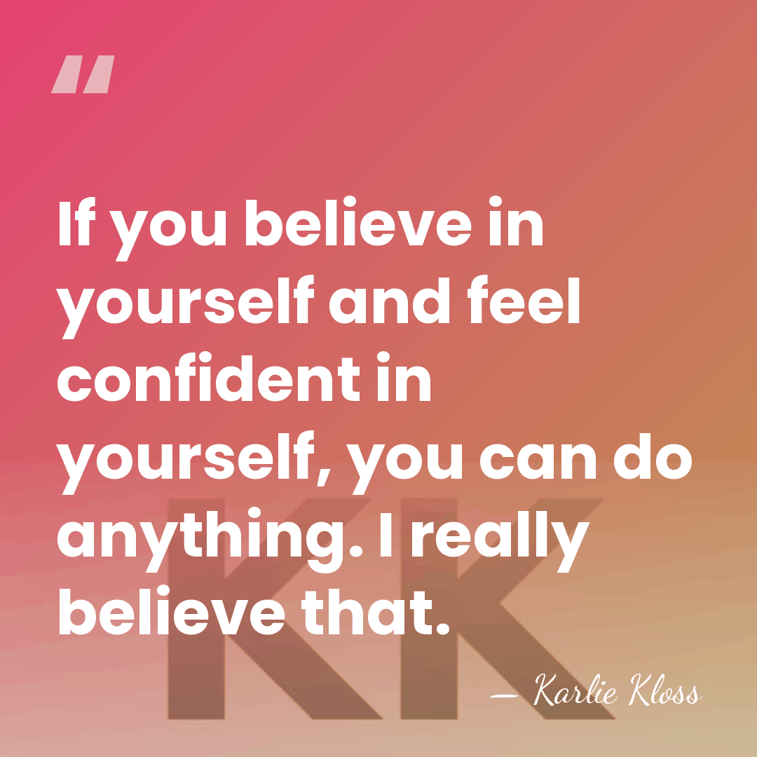 If you believe in yourself and feel confident in yourself, you can&hellip; - Karlie Kloss