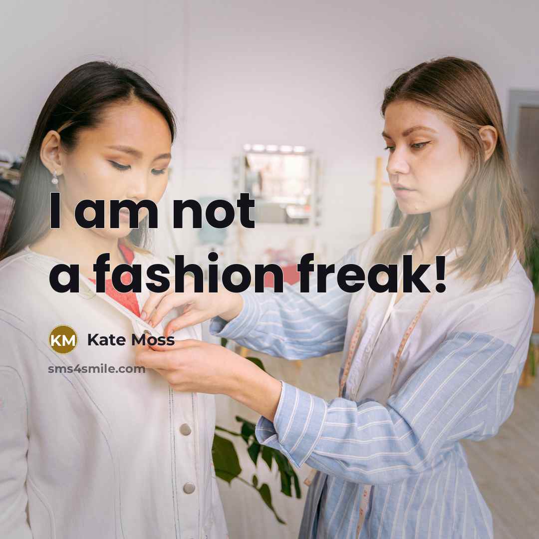 “I am not a fashion freak!…” quote by Kate Moss