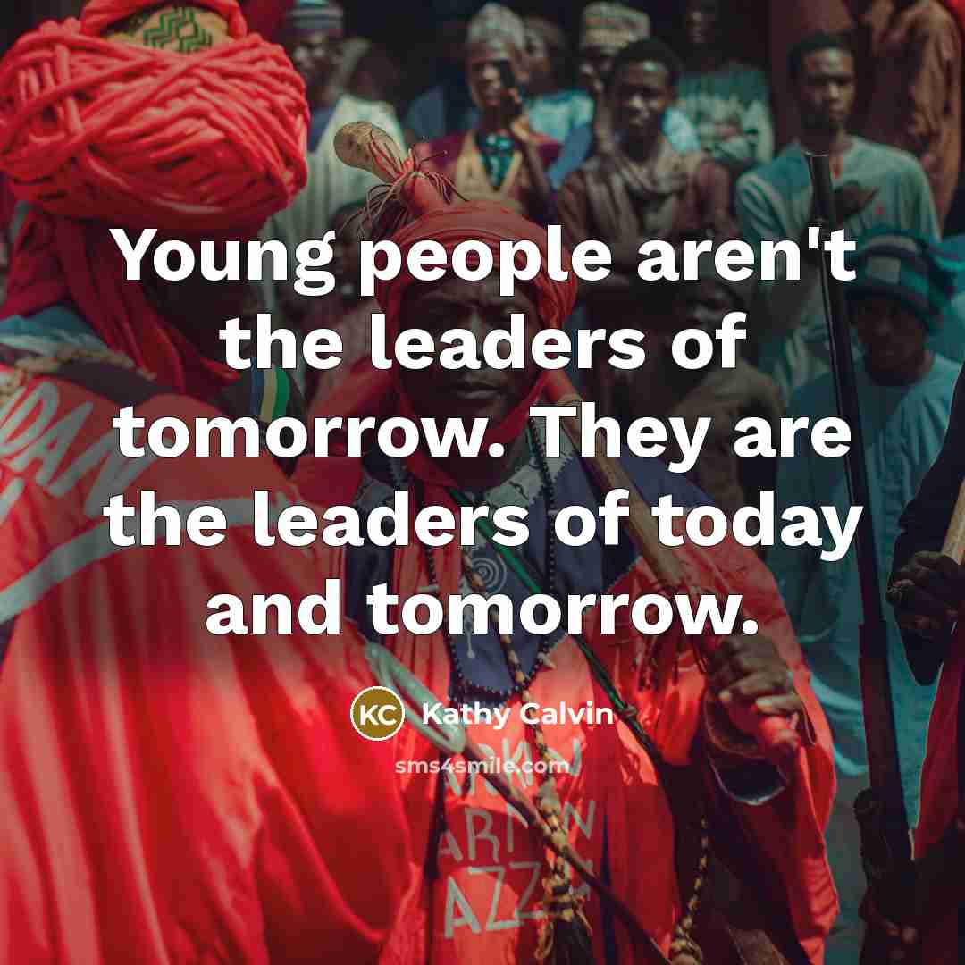 “Young people aren't the leaders of tomorrow. They are the…” quote by Kathy Calvin