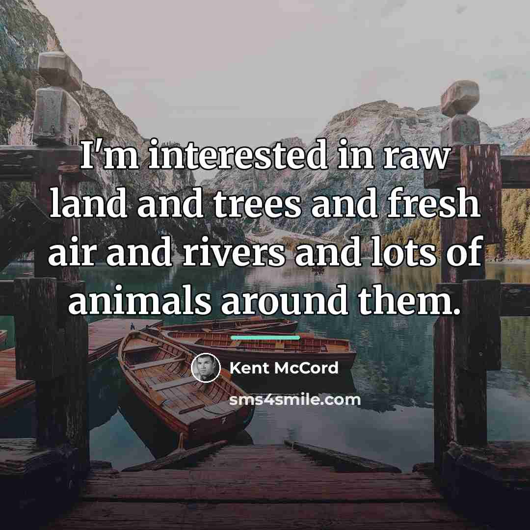 “I'm interested in raw land and trees and fresh air…” quote by Kent McCord