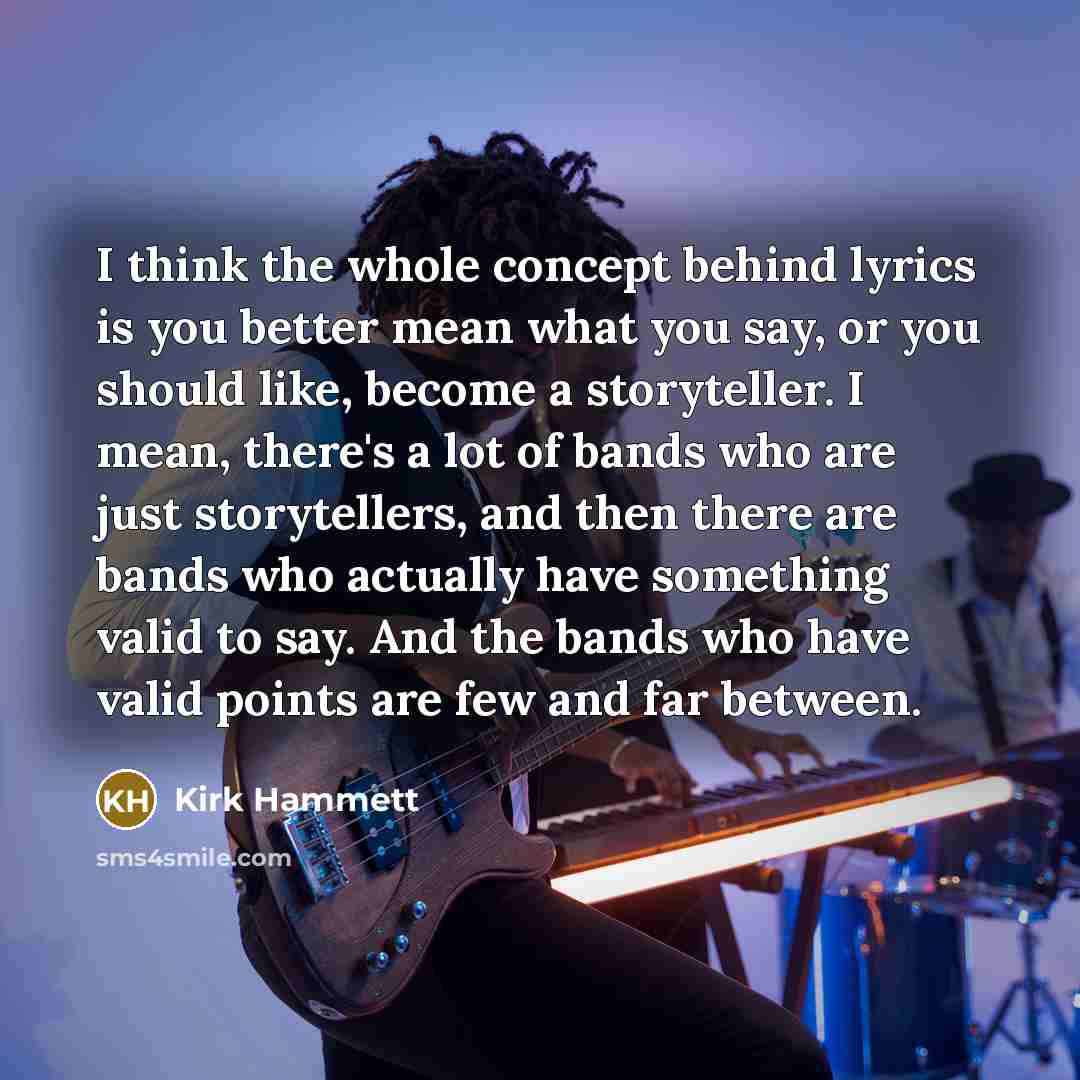 “I think the whole concept behind lyrics is you better…” quote by Kirk Hammett