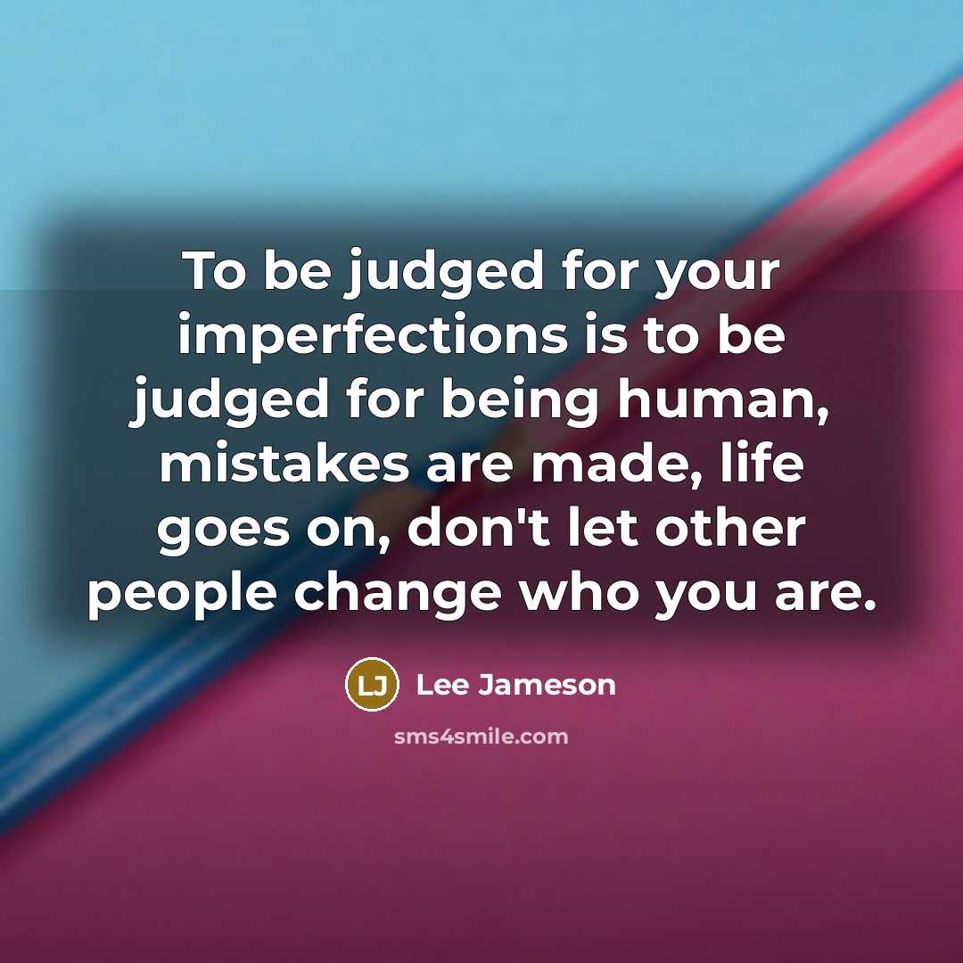 “To be judged for your imperfections is to be judged…” quote by Lee Jameson