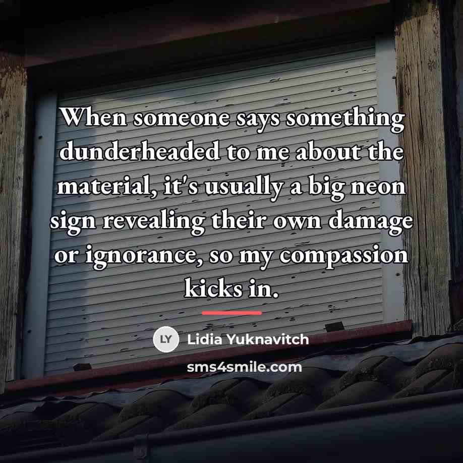 “When someone says something dunderheaded to me about the material,…” quote by Lidia Yuknavitch