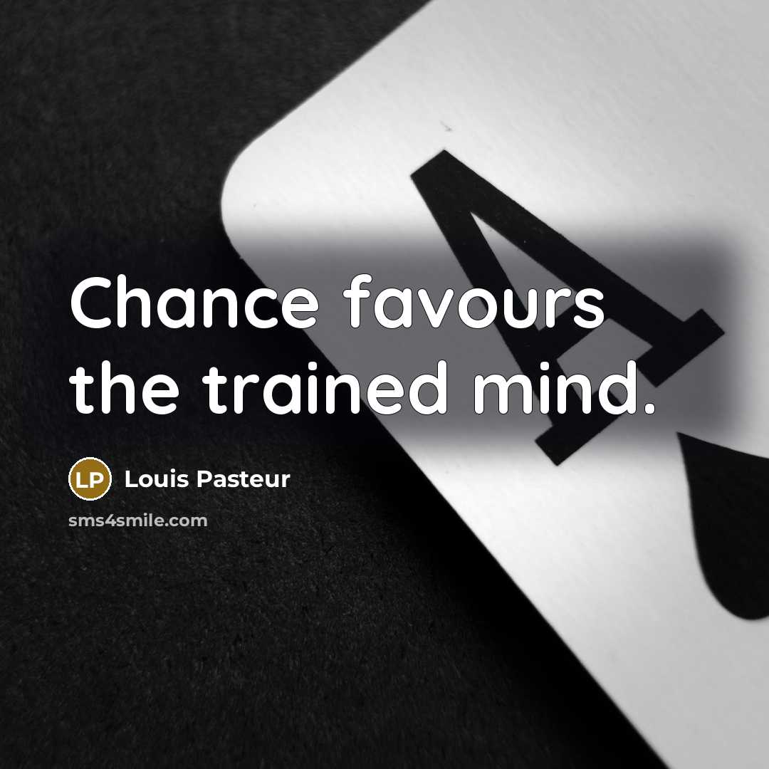 “Chance favours the trained mind.…” quote by Louis Pasteur