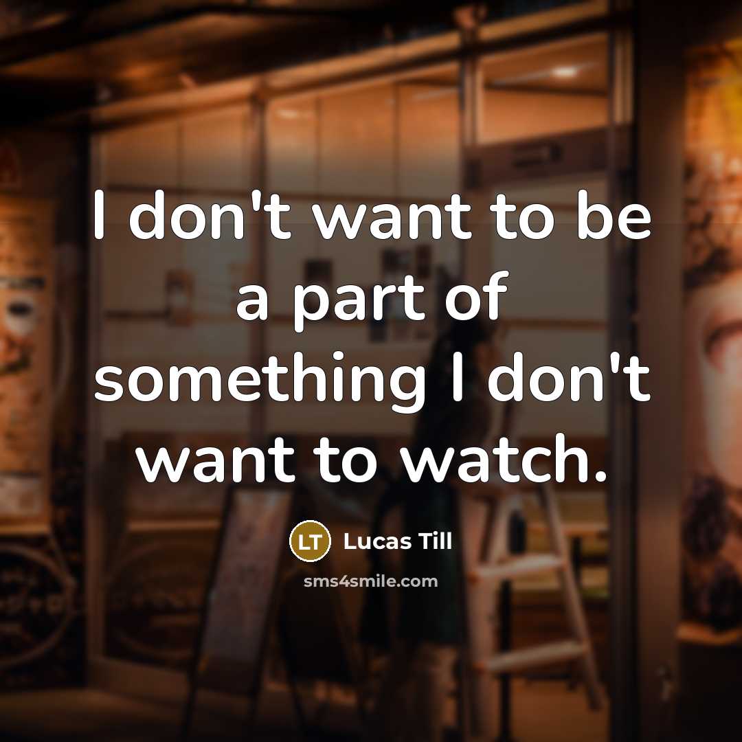 “I don't want to be a part of something I…” quote by Lucas Till