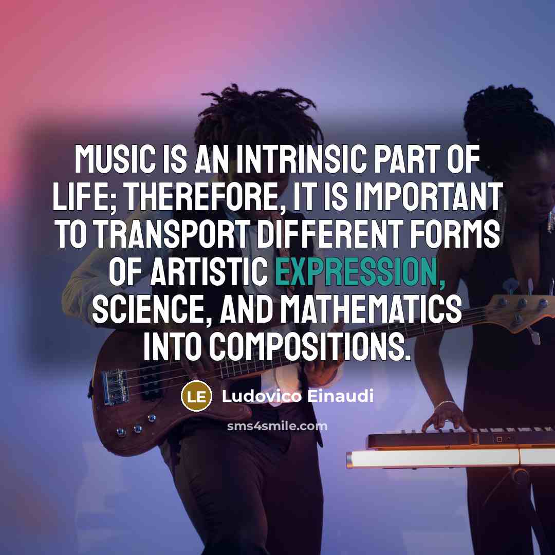 “Music is an intrinsic part of life; therefore, it is…” quote by Ludovico Einaudi