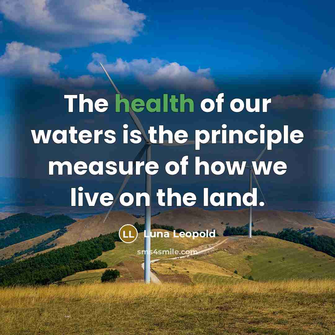 “The health of our waters is the principle measure of…” quote by Luna Leopold