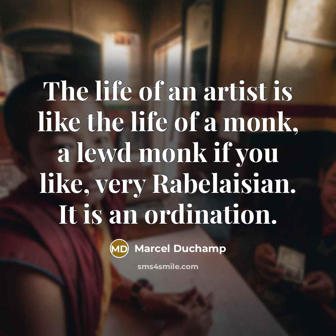 “The life of an artist is like the life of…” quote by Marcel Duchamp