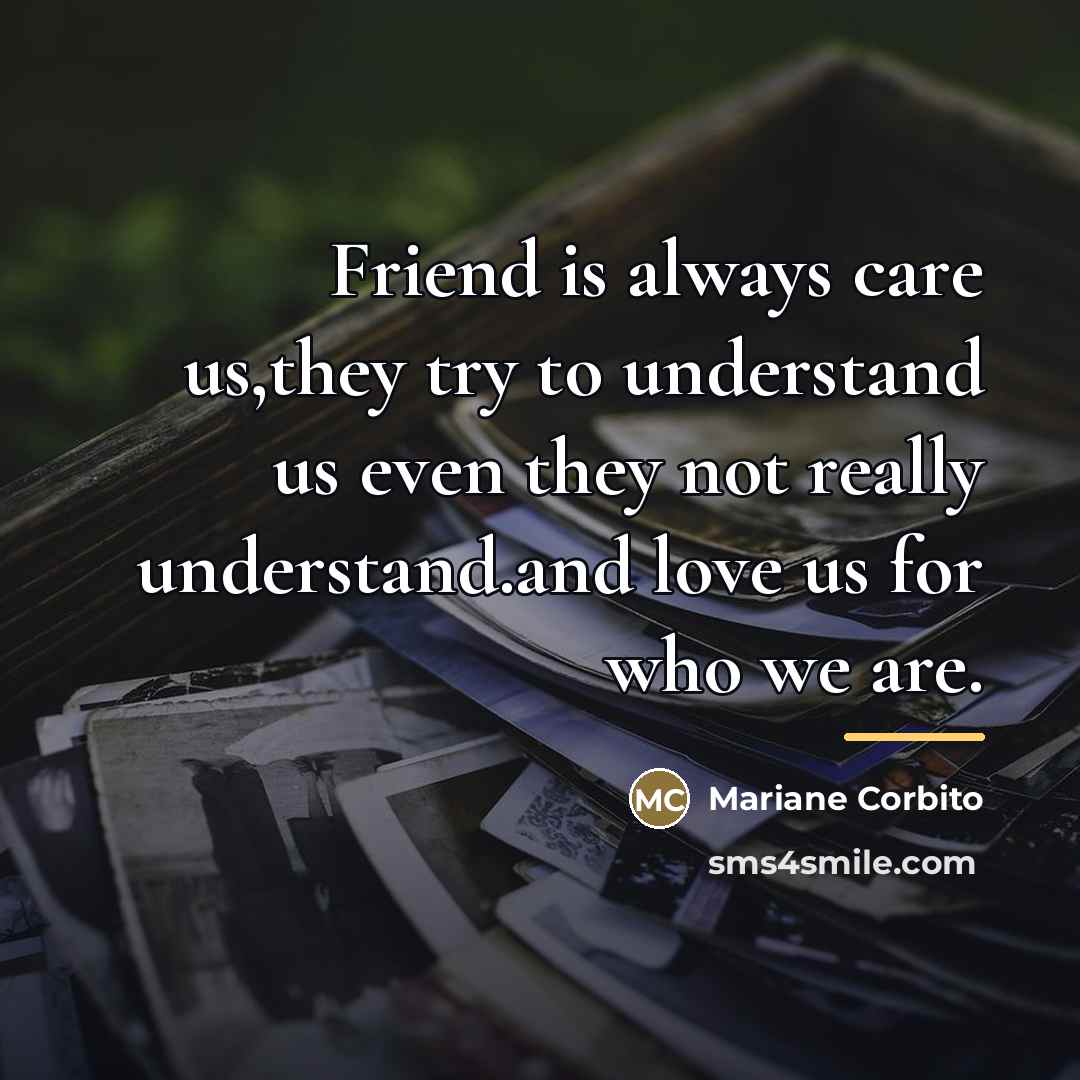 “Friend is always care us,they try to understand us even…” quote by Mariane Corbito