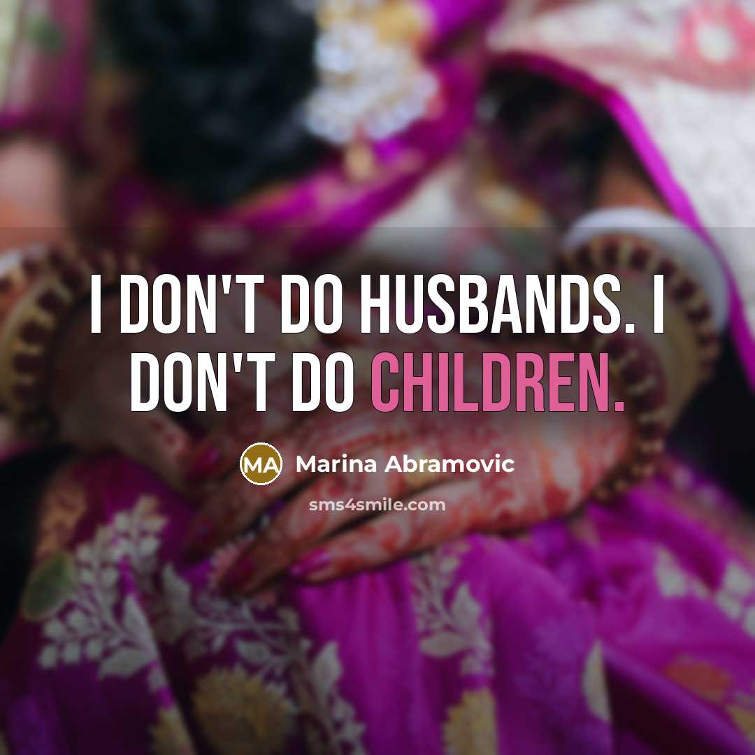 “I don't do husbands. I don't do children.…” quote by Marina Abramovic