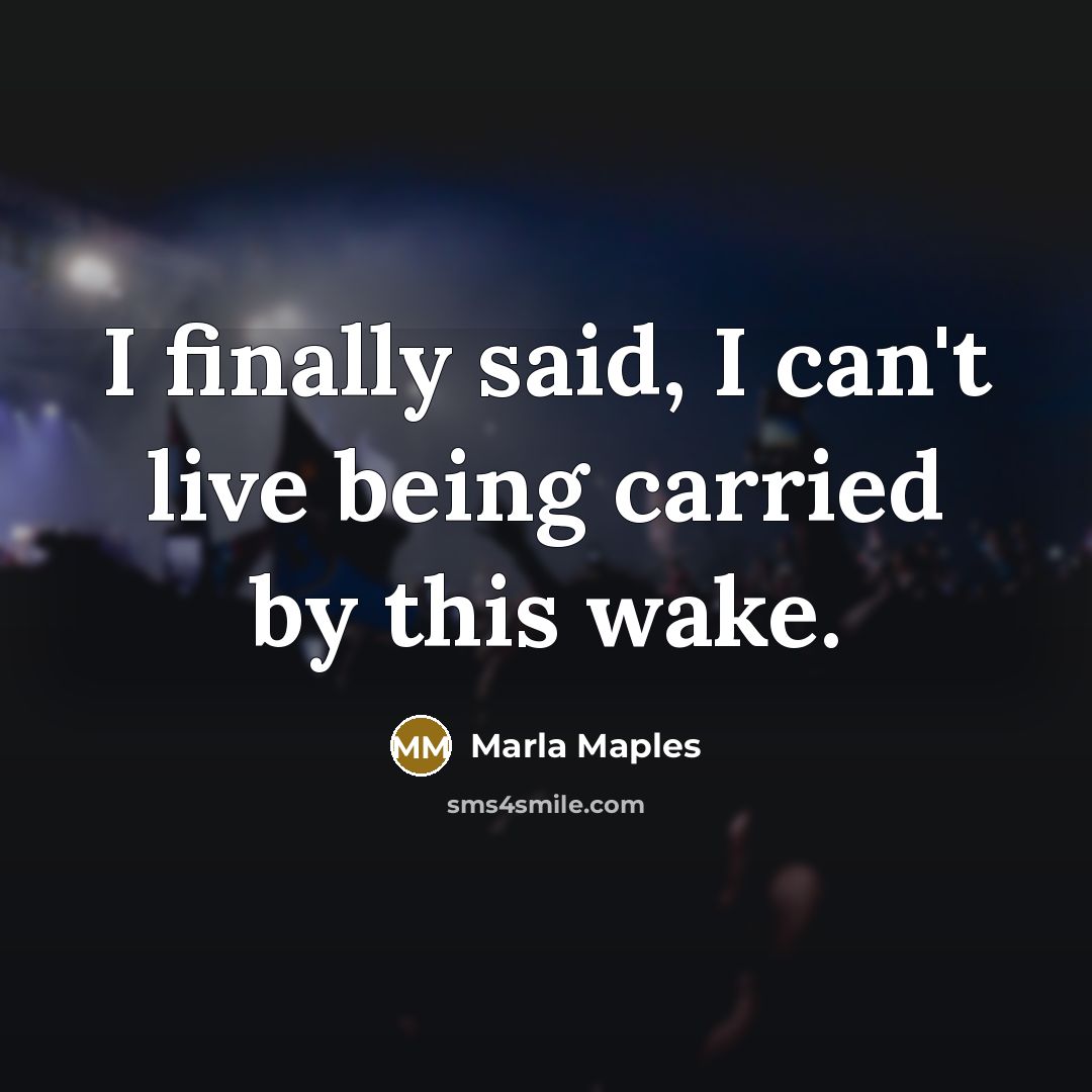 “I finally said, I can't live being carried by this…” quote by Marla Maples