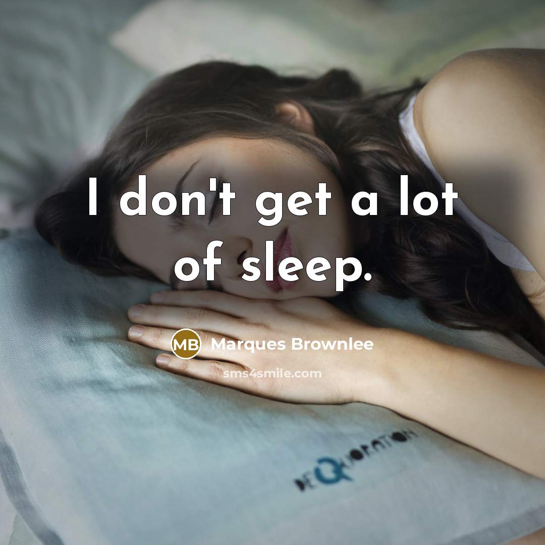“I don't get a lot of sleep.…” quote by Marques Brownlee