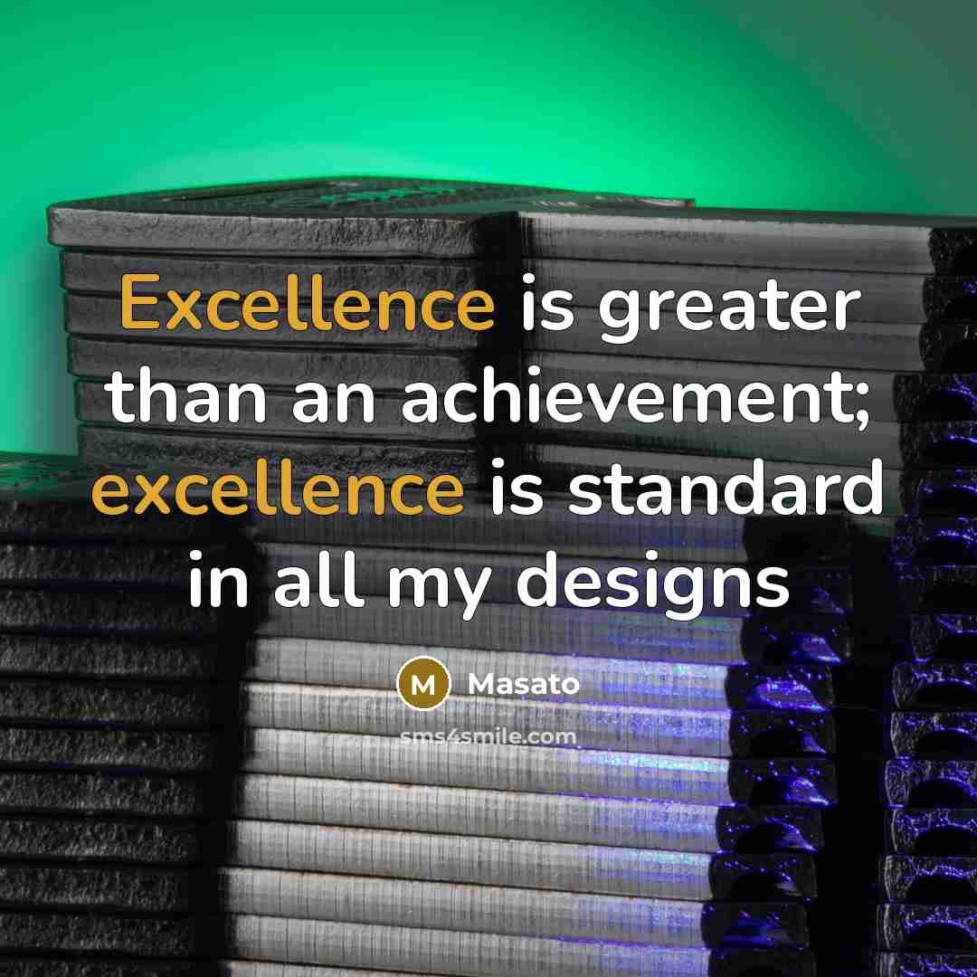 “Excellence is greater than an achievement; excellence is standard in…” quote by Masato