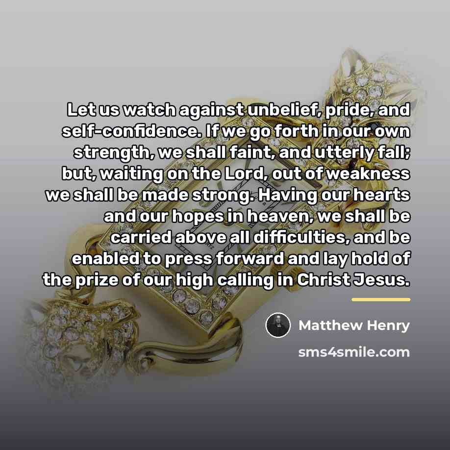 “Let us watch against unbelief, pride, and self-confidence. If we…” quote by Matthew Henry