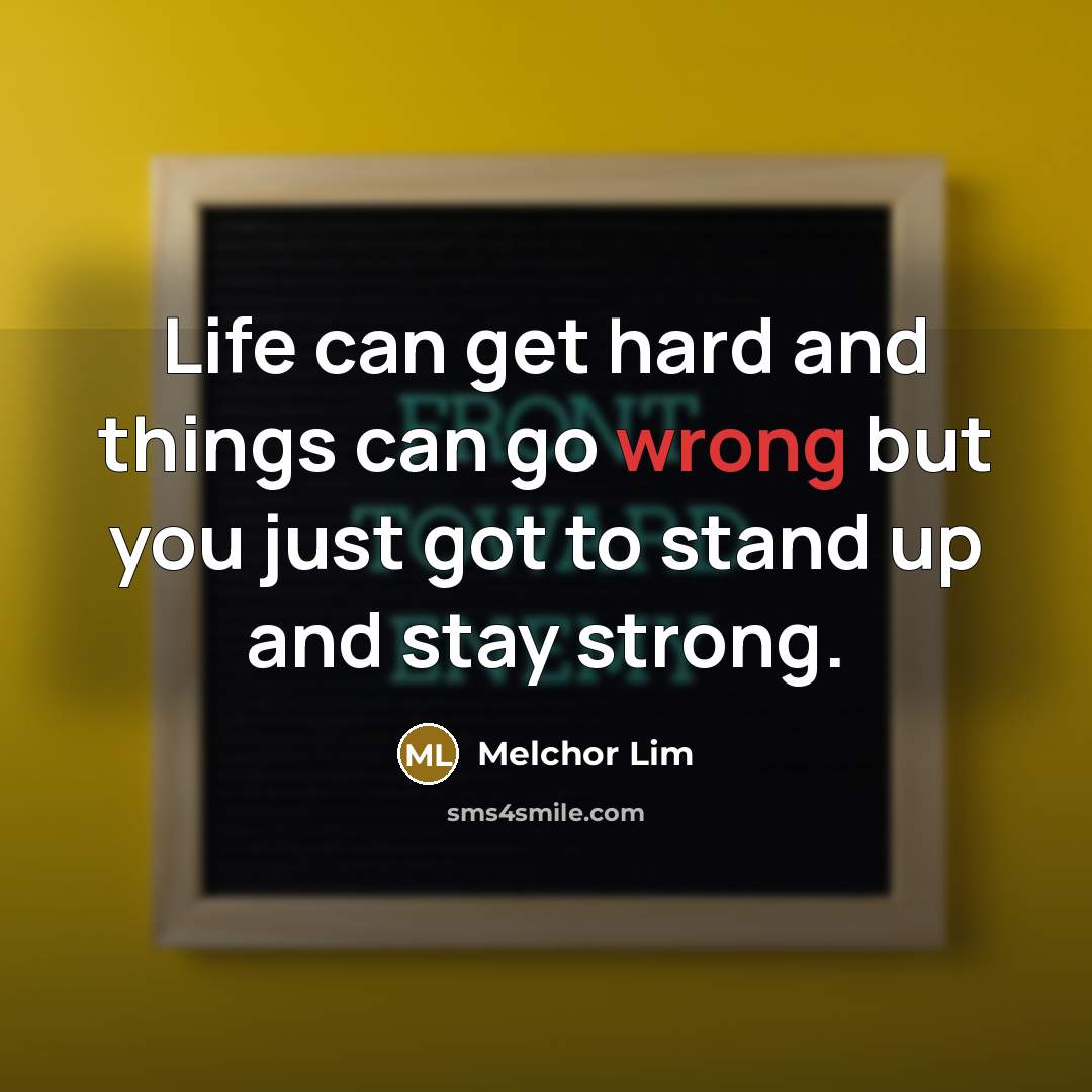 “Life can get hard and things can go wrong but…” quote by Melchor Lim