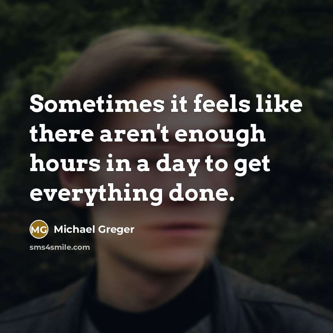 “Sometimes it feels like there aren't enough hours in a…” quote by Michael Greger