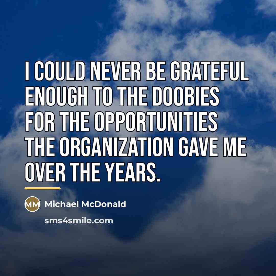 “I could never be grateful enough to the Doobies for…” quote by Michael McDonald