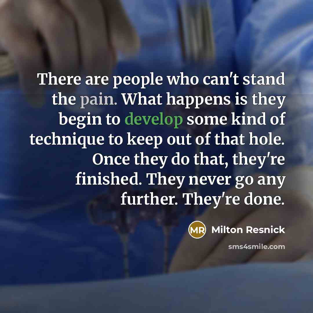 “There are people who can't stand the pain. What happens…” quote by Milton Resnick