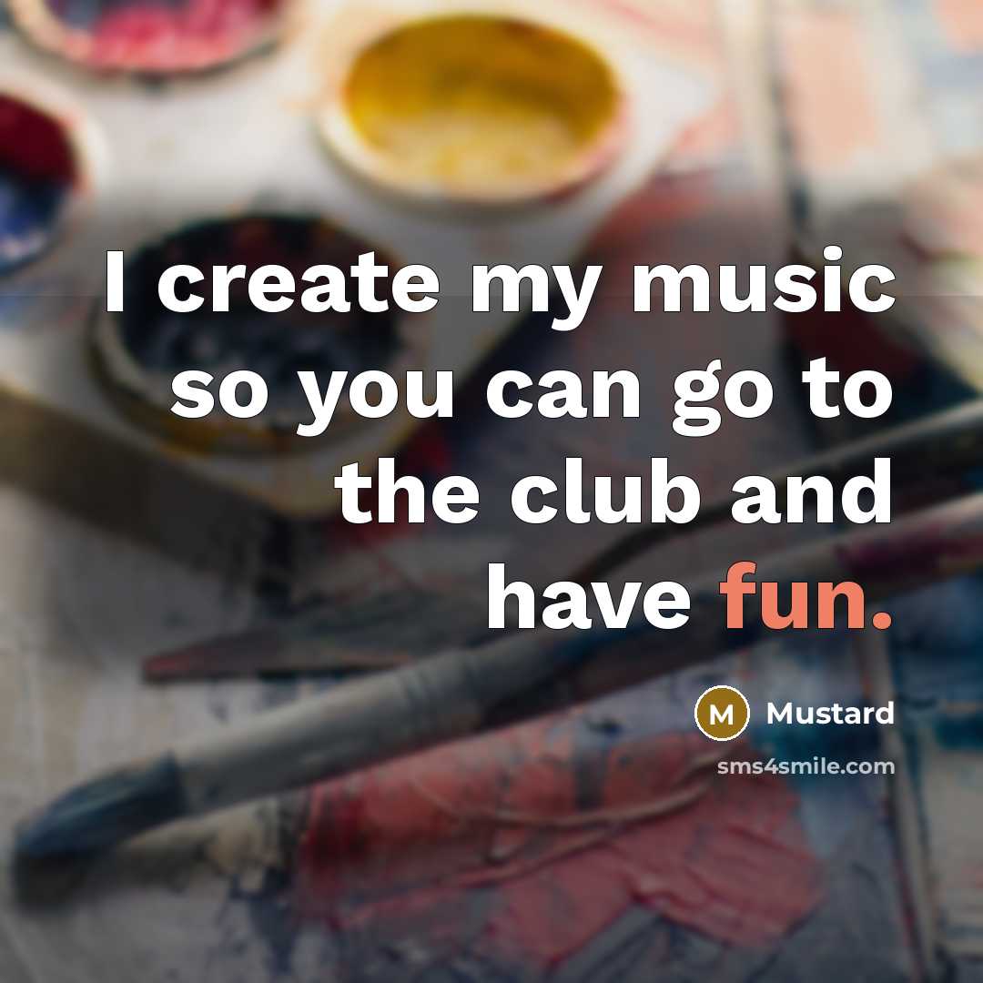 “I create my music so you can go to the…” quote by Mustard