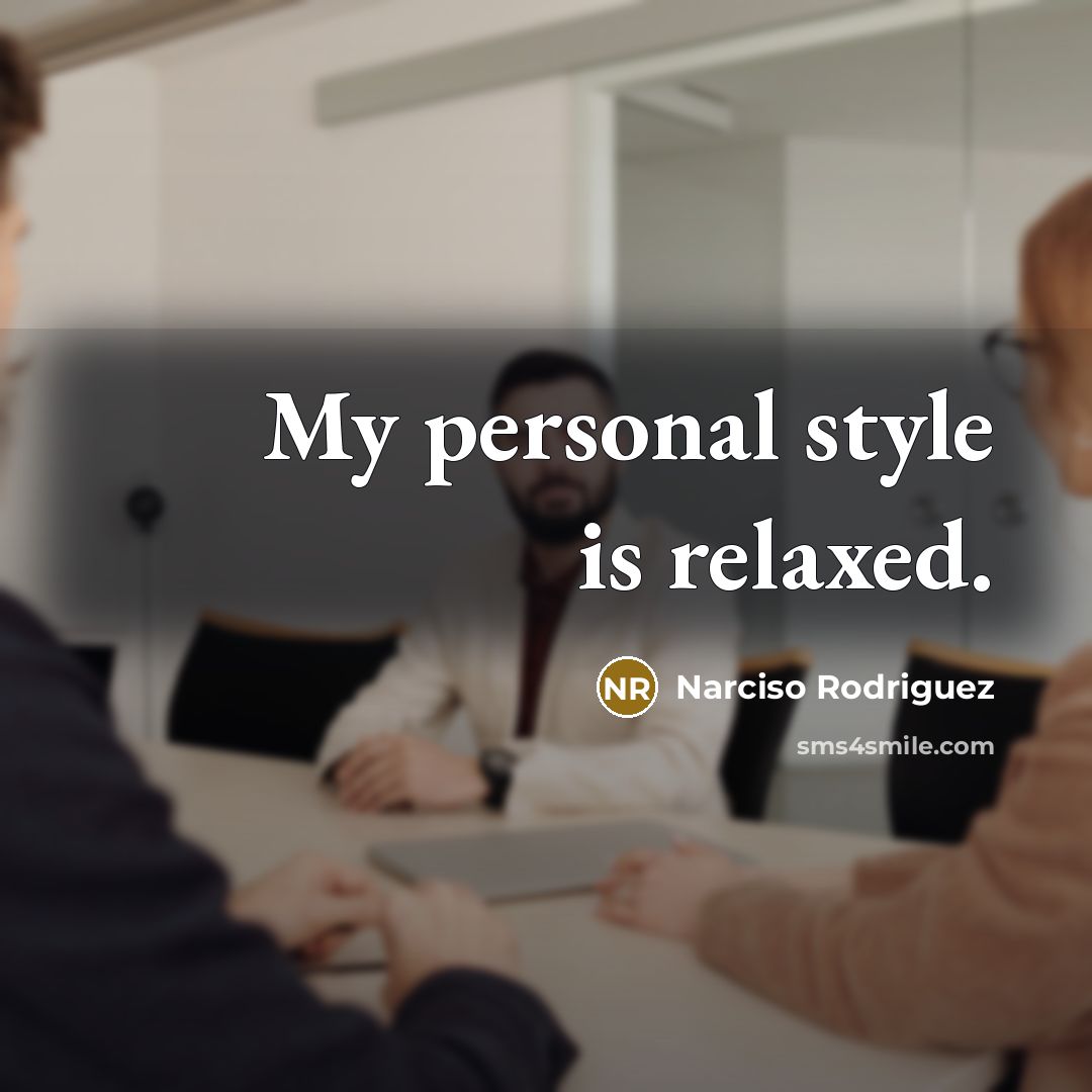 “My personal style is relaxed.…” quote by Narciso Rodriguez