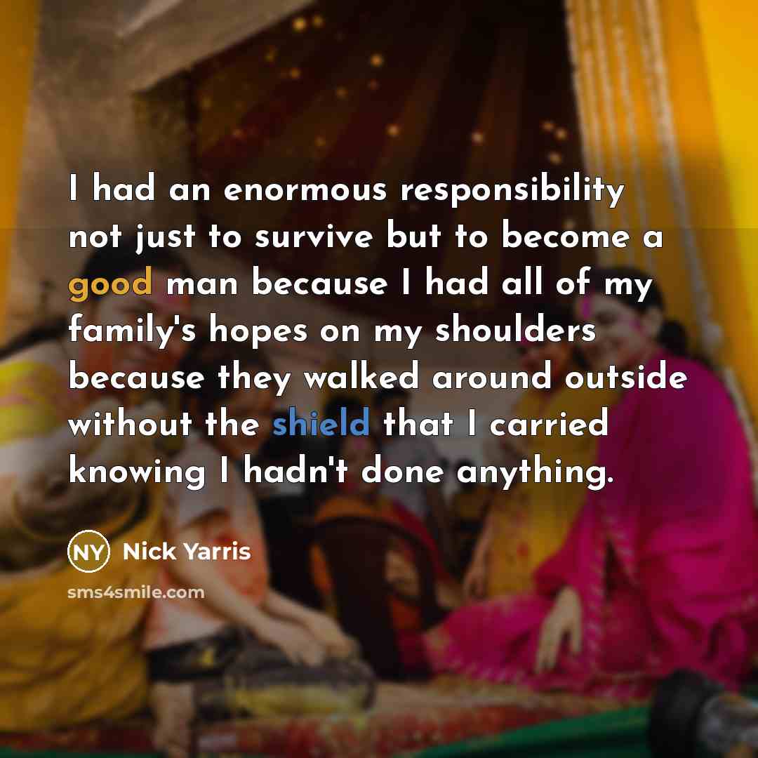 “I had an enormous responsibility not just to survive but…” quote by Nick Yarris
