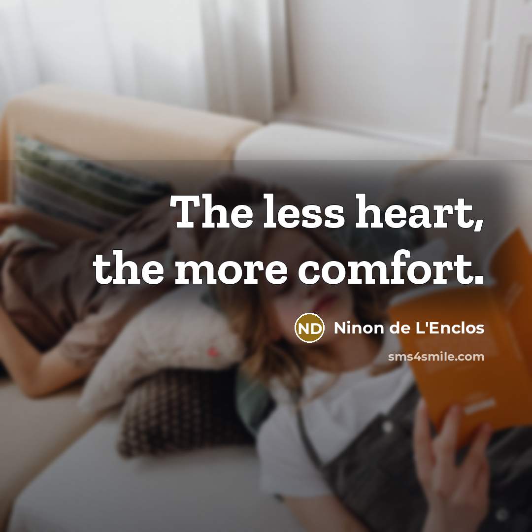 “The less heart, the more comfort.…” quote by Ninon de L'Enclos