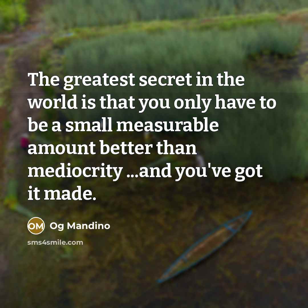 “The greatest secret in the world is that you only…” quote by Og Mandino