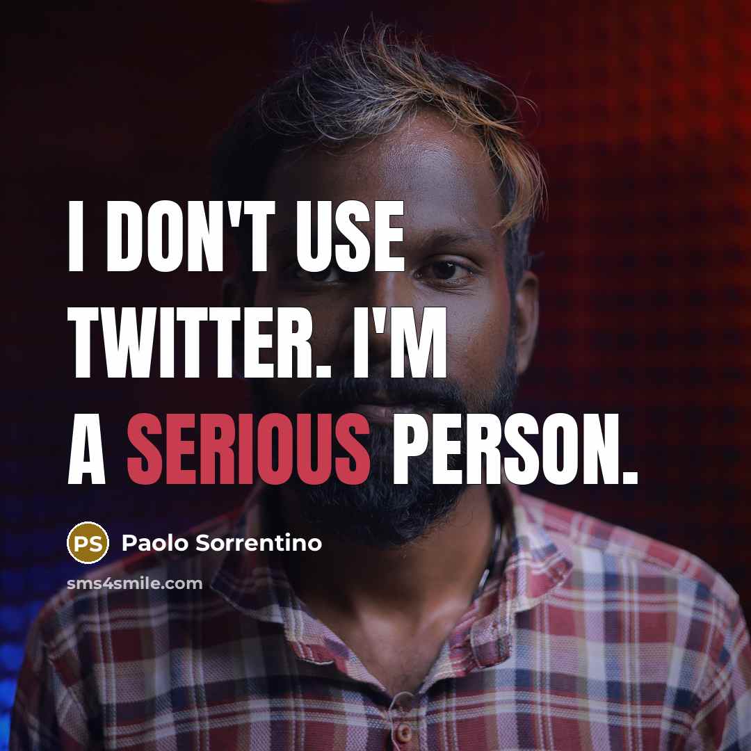 “I don't use Twitter. I'm a serious person.…” quote by Paolo Sorrentino