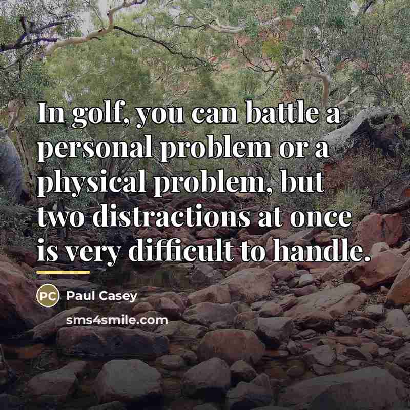 “In golf, you can battle a personal problem or a…” quote by Paul Casey