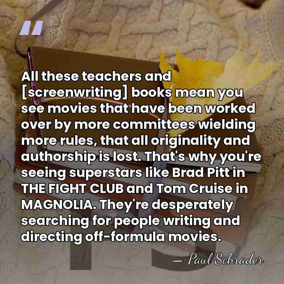 All these teachers and [screenwriting] books mean you see movies that have&hellip; - Paul Schrader
