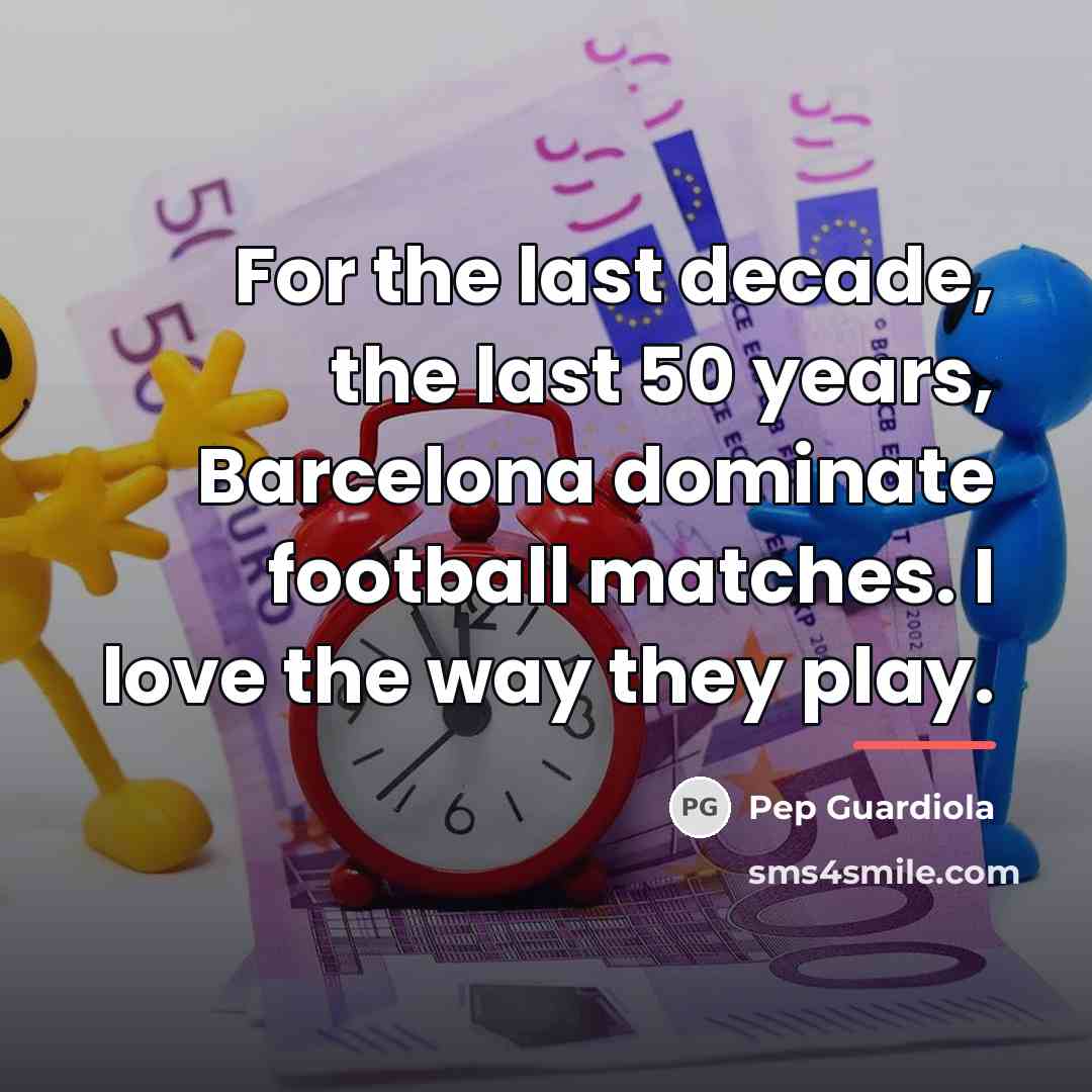 “For the last decade, the last 50 years, Barcelona dominate…” quote by Pep Guardiola