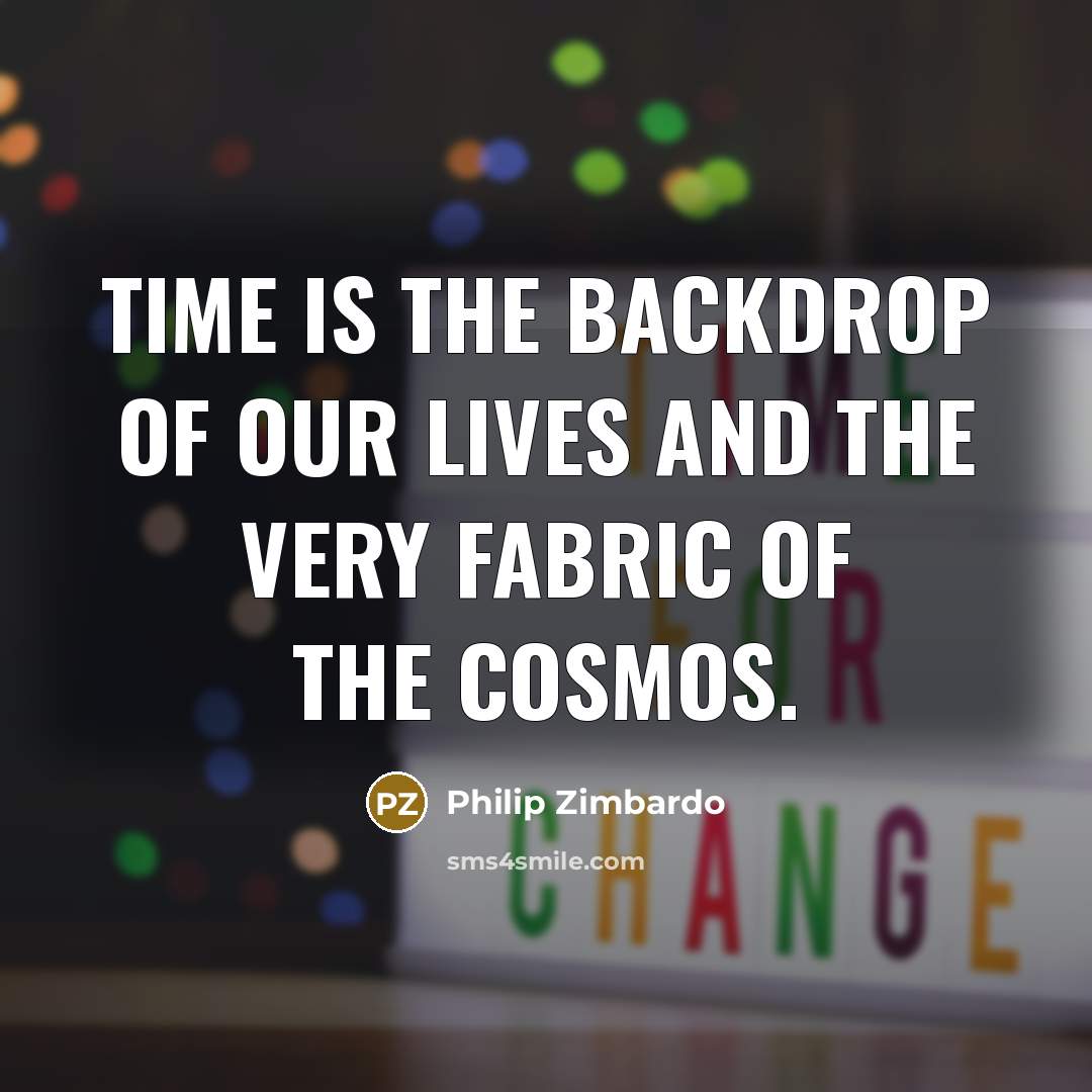 “Time is the backdrop of our lives and the very…” quote by Philip Zimbardo
