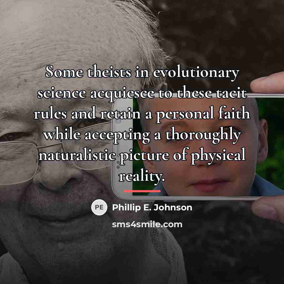 “Some theists in evolutionary science acquiesce to these tacit rules…” quote by Phillip E. Johnson