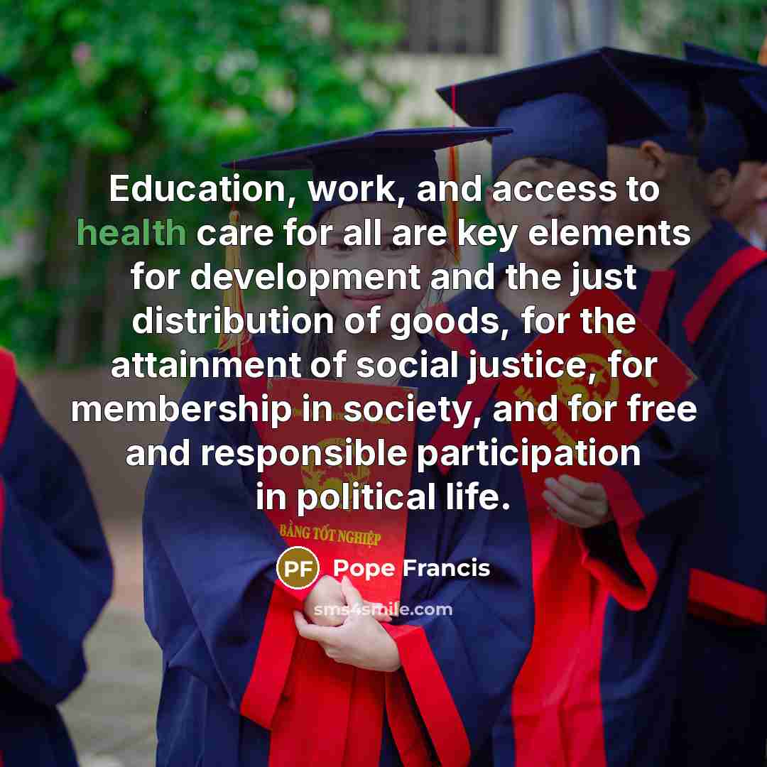 “Education, work, and access to health care for all are…” quote by Pope Francis