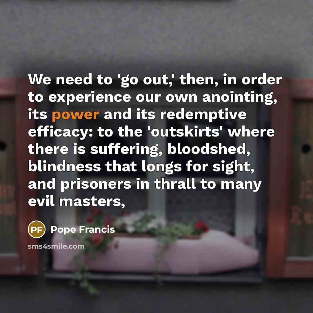 “We need to 'go out,' then, in order to experience…” quote by Pope Francis