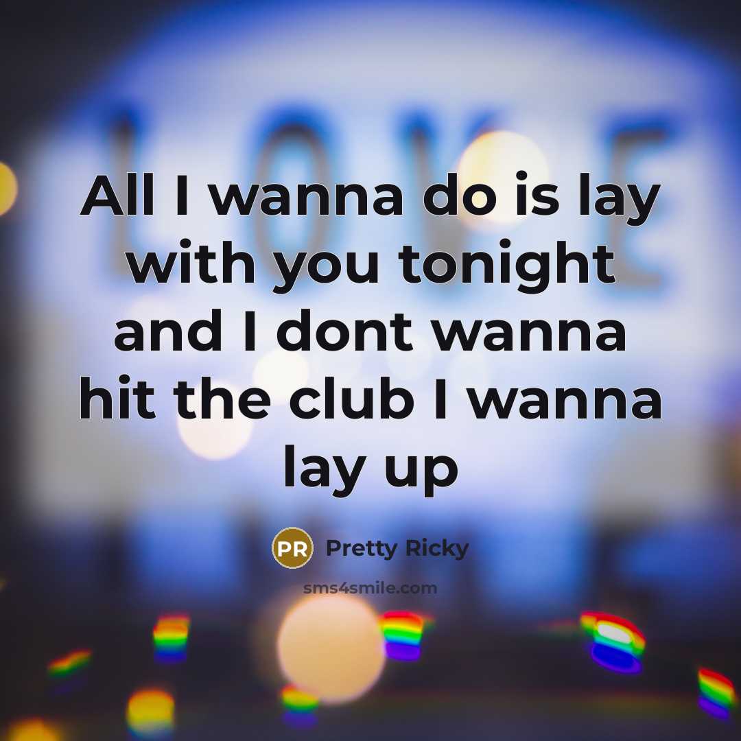 “All I wanna do is lay with you tonight and…” quote by Pretty Ricky