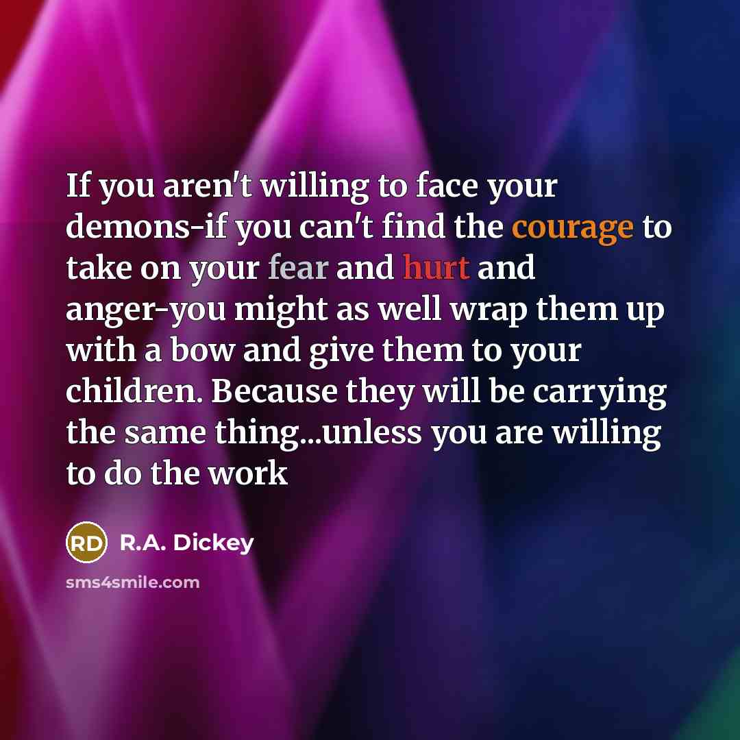 “If you aren't willing to face your demons-if you can't…” quote by R.A. Dickey