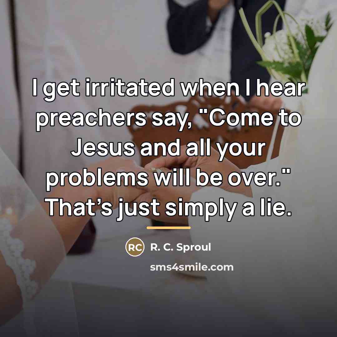 “I get irritated when I hear preachers say, "Come to…” quote by R. C. Sproul