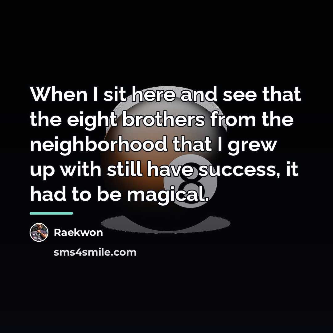 “When I sit here and see that the eight brothers…” quote by Raekwon