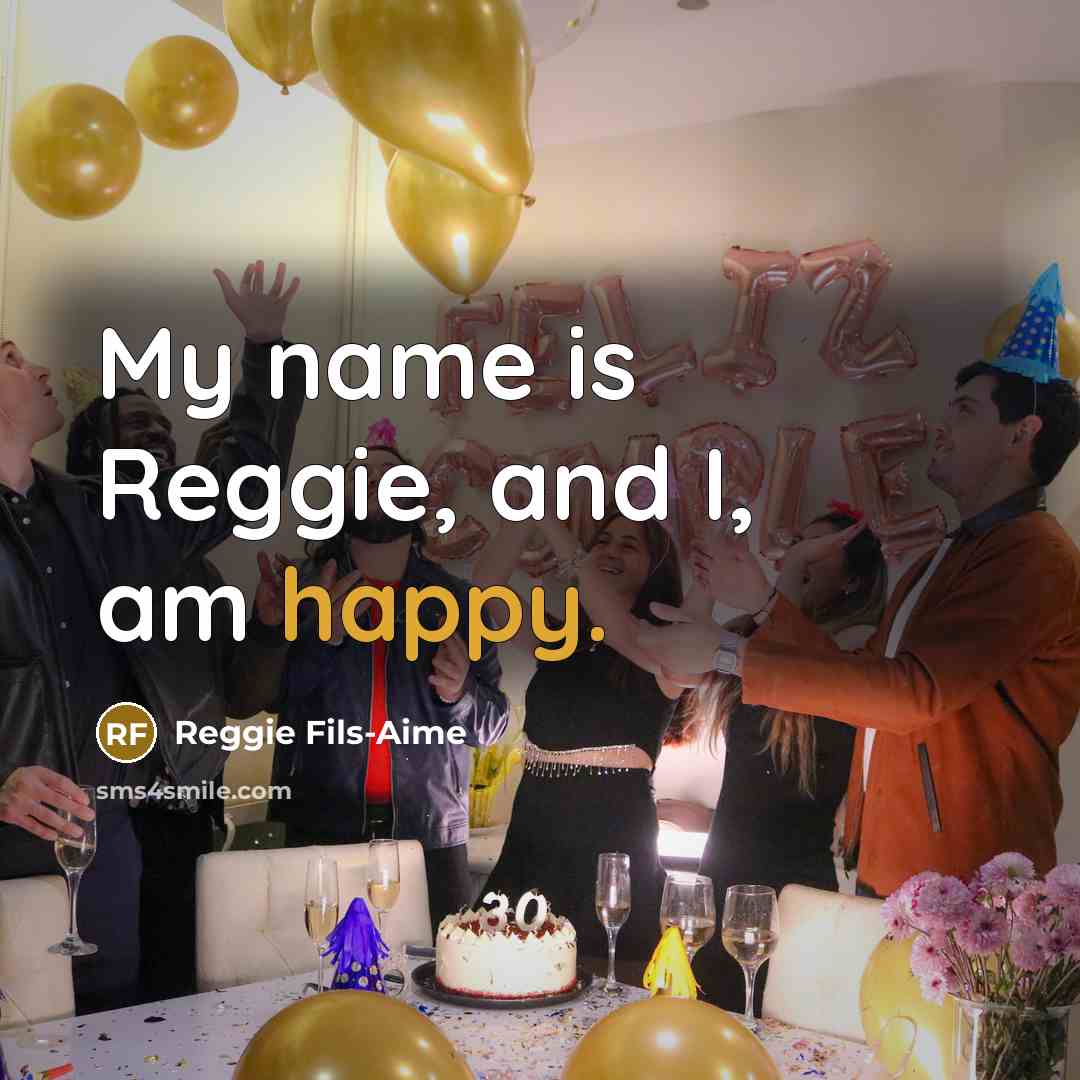 “My name is Reggie, and I, am happy.…” quote by Reggie Fils-Aime