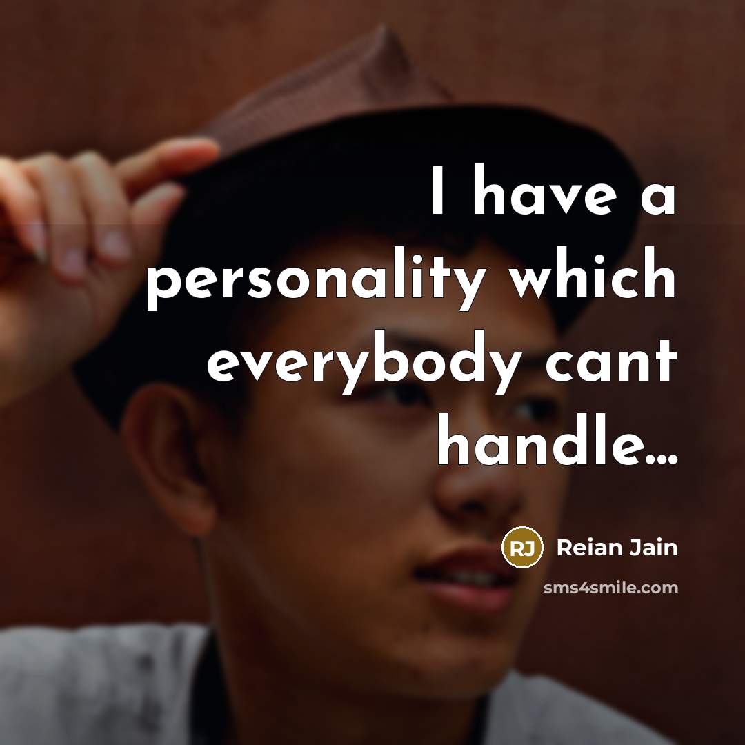 “I have a personality which everybody cant handle...…” quote by Reian Jain