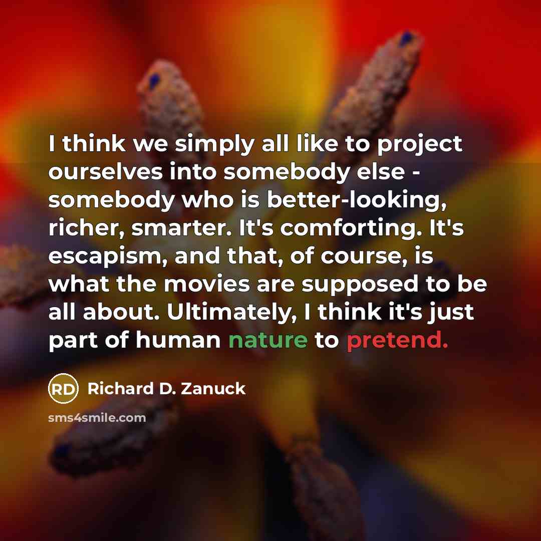 “I think we simply all like to project ourselves into…” quote by Richard D. Zanuck