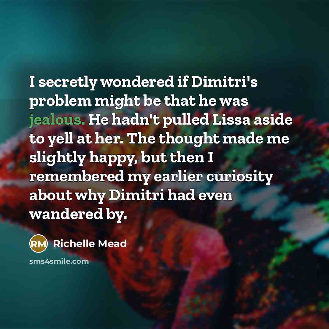“I secretly wondered if Dimitri's problem might be that he…” quote by Richelle Mead