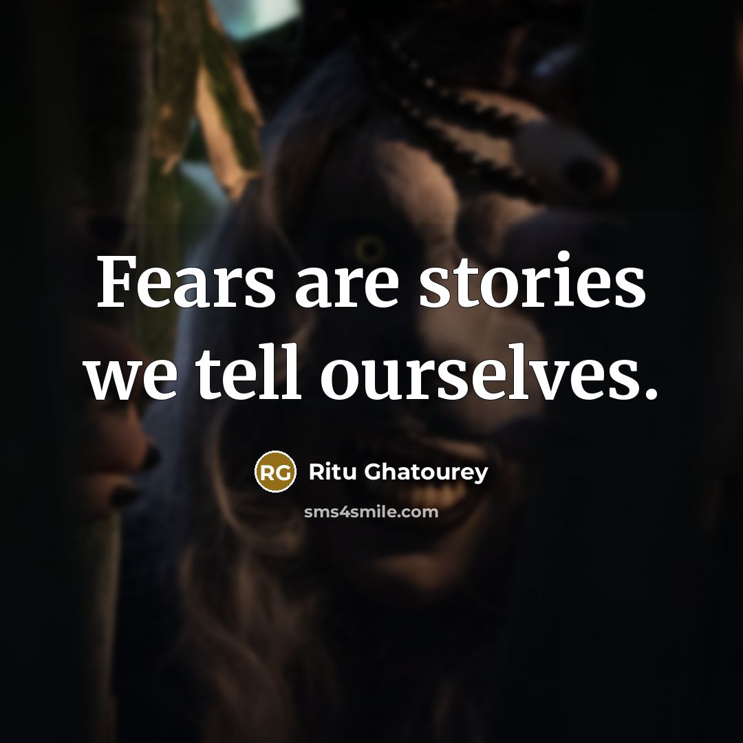 “Fears are stories we tell ourselves.…” quote by Ritu Ghatourey