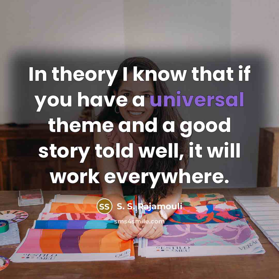 “In theory I know that if you have a universal…” quote by S. S. Rajamouli
